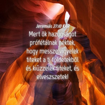 Picture 04 - Jeremiás 27:10 KAR - Mert õk hazugságot prófétálnak néktek, hogy - Bible Verse Picture