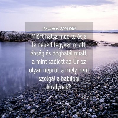 Picture 04 - Jeremiás 27:13 KAR - Miért halsz meg te és a te néped fegyver - Bible Verse Picture