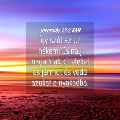 Picture 04 - Jeremiás 27:2 KAR - Így szól az Úr nékem: Csinálj magadnak - Bible Verse Picture