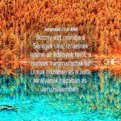 Picture 04 - Jeremiás 27:21 KAR - Bizony ezt mondja a Seregek Ura, Izráelnek - Bible Verse Picture