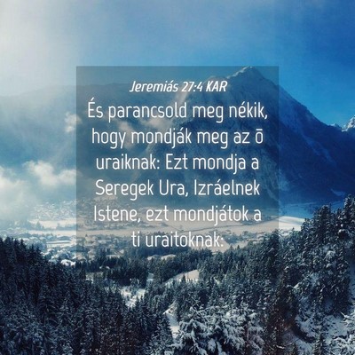 Picture 04 - Jeremiás 27:4 KAR - És parancsold meg nékik, hogy mondják meg az - Bible Verse Picture