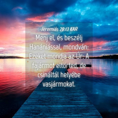 Picture 04 - Jeremiás 28:13 KAR - Menj el, és beszélj Hanániással, mondván: - Bible Verse Picture