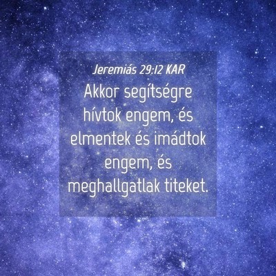 Picture 04 - Jeremiás 29:12 KAR - Akkor segítségre hívtok engem, és elmentek - Bible Verse Picture