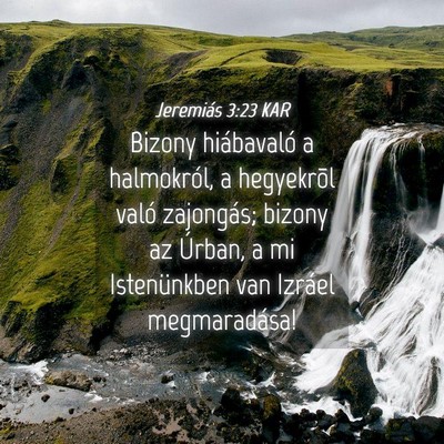 Picture 04 - Jeremiás 3:23 KAR - Bizony hiábavaló a halmokról, a hegyekrõl - Bible Verse Picture