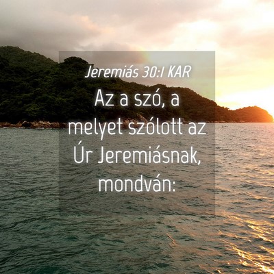 Picture 04 - Jeremiás 30:1 KAR - Az a szó, a melyet szólott az Úr Jeremiásnak, - Bible Verse Picture