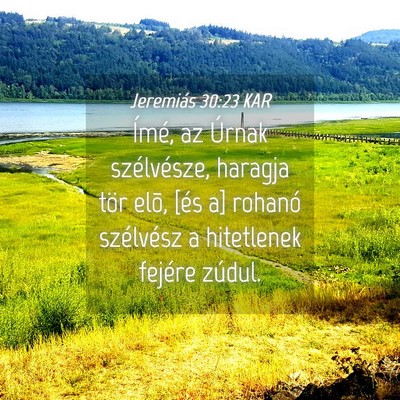 Picture 04 - Jeremiás 30:23 KAR - Ímé, az Úrnak szélvésze, haragja tör elõ, - Bible Verse Picture