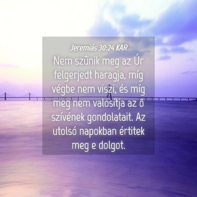 Picture 04 - Jeremiás 30:24 KAR - Nem szûnik meg az Úr felgerjedt haragja, míg - Bible Verse Picture