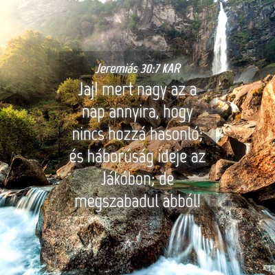 Picture 04 - Jeremiás 30:7 KAR - Jaj! mert nagy az a nap annyira, hogy nincs - Bible Verse Picture