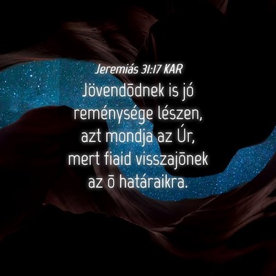 Picture 04 - Jeremiás 31:17 KAR - Jövendõdnek is jó reménysége lészen, azt - Bible Verse Picture