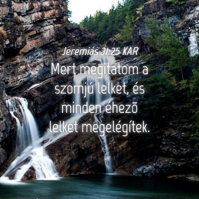 Picture 04 - Jeremiás 31:25 KAR - Mert megitatom a szomjú lelket, és minden - Bible Verse Picture