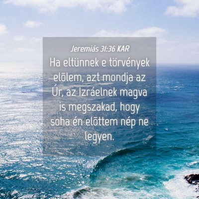 Picture 04 - Jeremiás 31:36 KAR - Ha eltünnek e törvények elõlem, azt mondja az - Bible Verse Picture