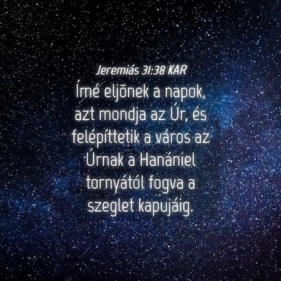 Picture 04 - Jeremiás 31:38 KAR - Ímé eljõnek a napok, azt mondja az Úr, és - Bible Verse Picture