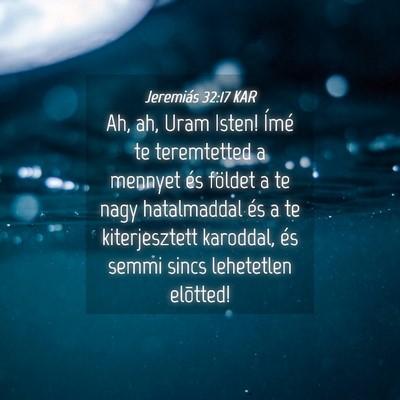 Picture 04 - Jeremiás 32:17 KAR - Ah, ah, Uram Isten! Ímé te teremtetted a - Bible Verse Picture