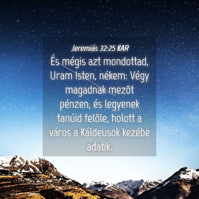 Picture 04 - Jeremiás 32:25 KAR - És mégis azt mondottad, Uram Isten, nékem: - Bible Verse Picture