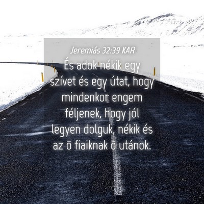 Picture 04 - Jeremiás 32:39 KAR - És adok nékik egy szívet és egy útat, hogy - Bible Verse Picture