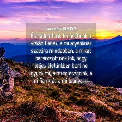 Picture 04 - Jeremiás 35:8 KAR - És hallgattunk Jónadábnak a Rékáb fiának, a - Bible Verse Picture