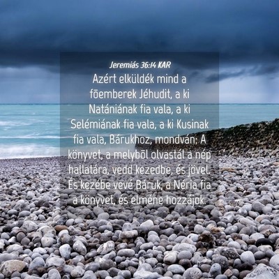 Picture 04 - Jeremiás 36:14 KAR - Azért elküldék mind a fõemberek Jéhudit, a - Bible Verse Picture