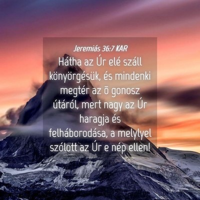 Picture 04 - Jeremiás 36:7 KAR - Hátha az Úr elé száll könyörgésük, és - Bible Verse Picture