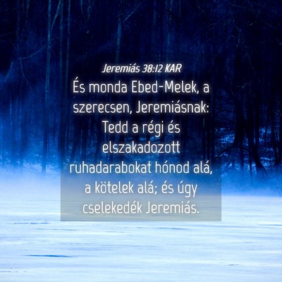 Picture 04 - Jeremiás 38:12 KAR - És monda Ebed-Melek, a szerecsen, Jeremiásnak: - Bible Verse Picture