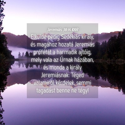 Picture 04 - Jeremiás 38:14 KAR - Elkülde pedig Sedékiás király, és magához - Bible Verse Picture