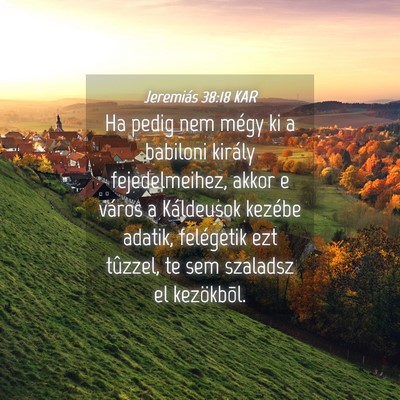 Picture 04 - Jeremiás 38:18 KAR - Ha pedig nem mégy ki a babiloni király - Bible Verse Picture