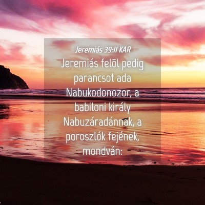 Picture 04 - Jeremiás 39:11 KAR - Jeremiás felõl pedig parancsot ada - Bible Verse Picture