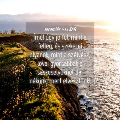 Picture 04 - Jeremiás 4:13 KAR - Ímé! úgy jõ fel, mint a felleg, és szekerei - Bible Verse Picture