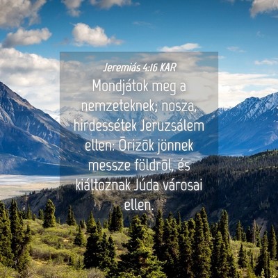 Picture 04 - Jeremiás 4:16 KAR - Mondjátok meg a nemzeteknek; nosza, hirdessétek - Bible Verse Picture