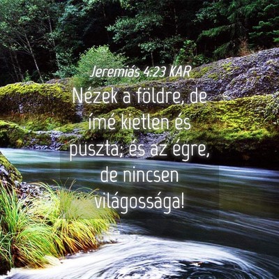 Picture 04 - Jeremiás 4:23 KAR - Nézek a földre, de ímé kietlen és puszta; - Bible Verse Picture