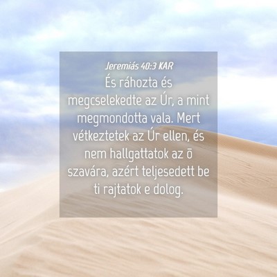 Picture 04 - Jeremiás 40:3 KAR - És ráhozta és megcselekedte az Úr, a mint - Bible Verse Picture