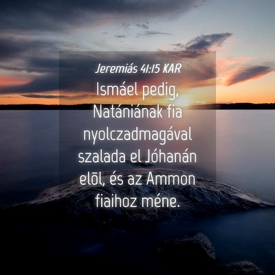 Picture 04 - Jeremiás 41:15 KAR - Ismáel pedig, Natániának fia nyolczadmagával - Bible Verse Picture