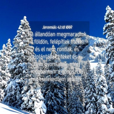 Picture 04 - Jeremiás 42:10 KAR - Ha állandóan megmaradtok e földön, - Bible Verse Picture