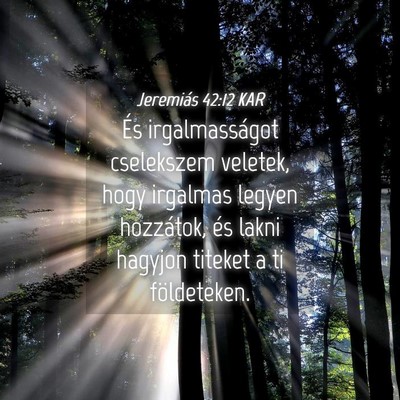 Picture 04 - Jeremiás 42:12 KAR - És irgalmasságot cselekszem veletek, hogy - Bible Verse Picture