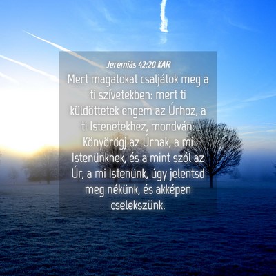 Picture 04 - Jeremiás 42:20 KAR - Mert magatokat csaljátok meg a ti szívetekben: - Bible Verse Picture