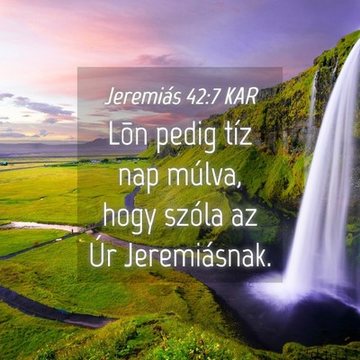 Picture 04 - Jeremiás 42:7 KAR - Lõn pedig tíz nap múlva, hogy szóla az Úr - Bible Verse Picture