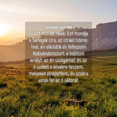 Picture 04 - Jeremiás 43:10 KAR - És ezt mondd nékik: Ezt mondja a Seregek Ura, - Bible Verse Picture