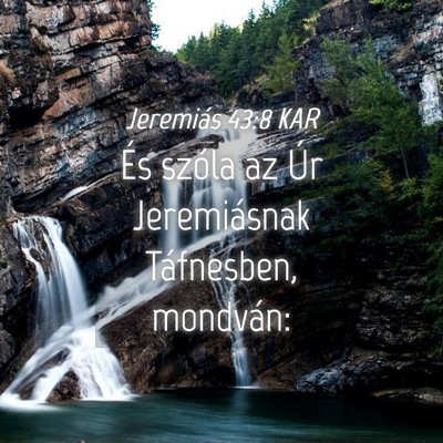 Picture 04 - Jeremiás 43:8 KAR - És szóla az Úr Jeremiásnak Táfnesben, - Bible Verse Picture