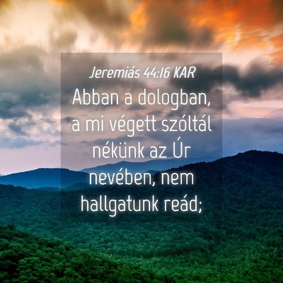 Picture 04 - Jeremiás 44:16 KAR - Abban a dologban, a mi végett szóltál nékünk - Bible Verse Picture