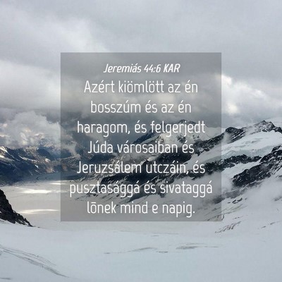Picture 04 - Jeremiás 44:6 KAR - Azért kiömlött az én bosszúm és az én - Bible Verse Picture