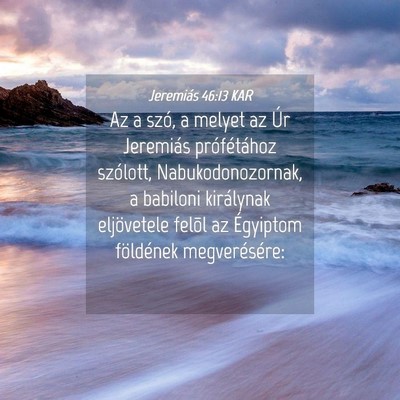 Picture 04 - Jeremiás 46:13 KAR - Az a szó, a melyet az Úr Jeremiás - Bible Verse Picture