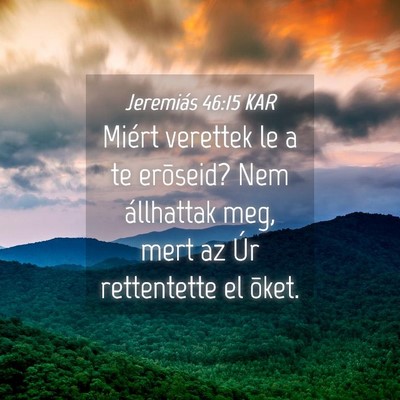 Picture 04 - Jeremiás 46:15 KAR - Miért verettek le a te erõseid? Nem állhattak - Bible Verse Picture