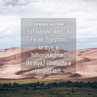 Picture 04 - Jeremiás 46:17 KAR - Ezt kiáltják akkor: A Faraó, Égyiptom - Bible Verse Picture
