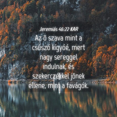 Picture 04 - Jeremiás 46:22 KAR - Az õ szava mint a csúszó kígyóé, mert nagy - Bible Verse Picture