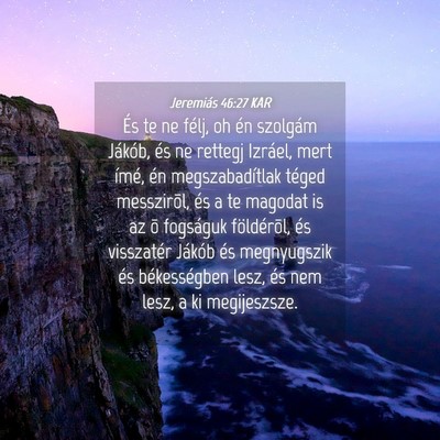 Picture 04 - Jeremiás 46:27 KAR - És te ne félj, oh én szolgám Jákób, és ne - Bible Verse Picture