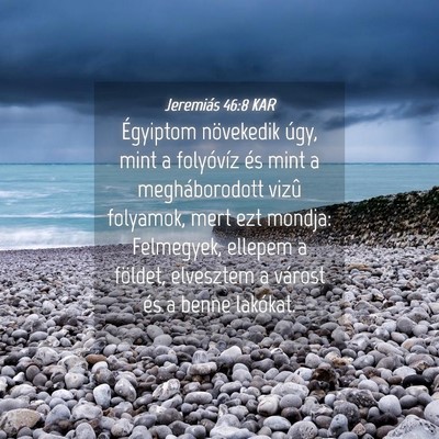Picture 04 - Jeremiás 46:8 KAR - Égyiptom növekedik úgy, mint a folyóvíz és - Bible Verse Picture
