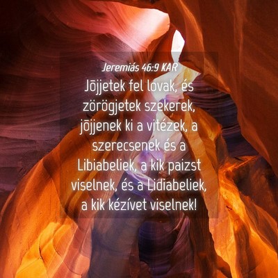 Picture 04 - Jeremiás 46:9 KAR - Jõjjetek fel lovak, és zörögjetek szekerek, - Bible Verse Picture
