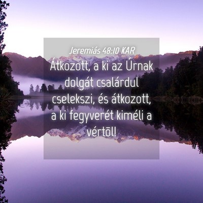 Picture 04 - Jeremiás 48:10 KAR - Átkozott, a ki az Úrnak dolgát csalárdul - Bible Verse Picture