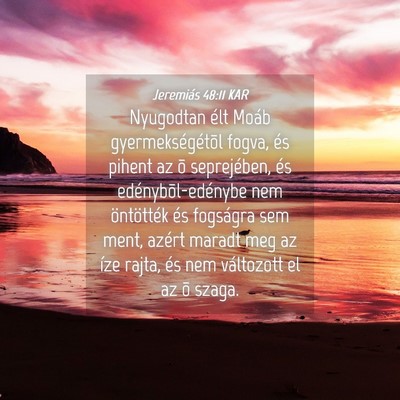 Picture 04 - Jeremiás 48:11 KAR - Nyugodtan élt Moáb gyermekségétõl fogva, és - Bible Verse Picture