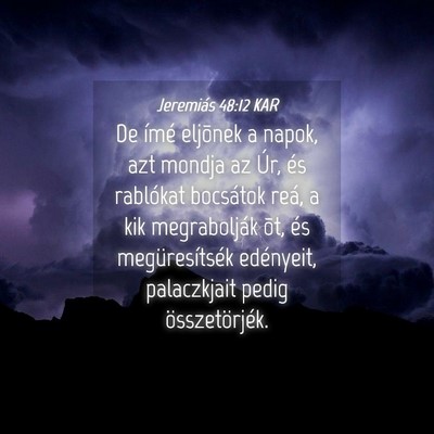 Picture 04 - Jeremiás 48:12 KAR - De ímé eljõnek a napok, azt mondja az Úr, és - Bible Verse Picture