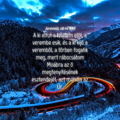 Picture 04 - Jeremiás 48:44 KAR - A ki elfut a félelem elõl, a verembe esik, és - Bible Verse Picture